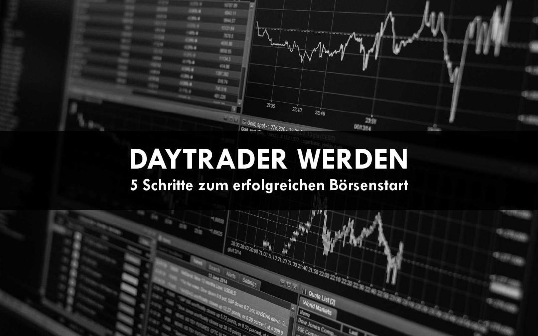 Daytrader werden 5 Schritte zum erfolgreichen Börsenstart
